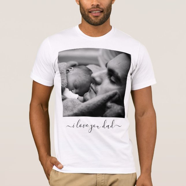 Your Dad Photo T-Shirt with Text - I Love You Dad (Front)