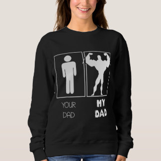 Your Dad Vs My Daddy Bodybuilders Weightlifter Sweatshirt