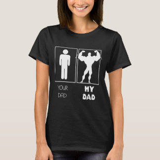 Your Dad Vs My Daddy Bodybuilders Weightlifter T-Shirt
