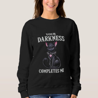 Your Darkness Completes Me Gothic Valentines Goth  Sweatshirt