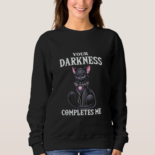 Your Darkness Completes Me Gothic Valentines Goth  Sweatshirt (Front)
