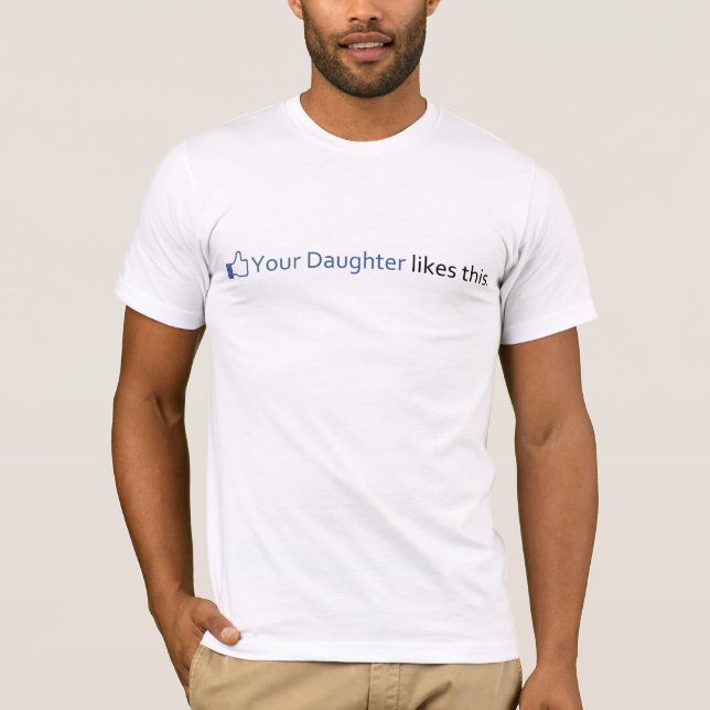 Your Daughter likes this. T-Shirt (Front)