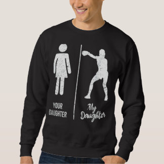 Your Daughter My Daughter Boxing Parents Boxer Fat Sweatshirt