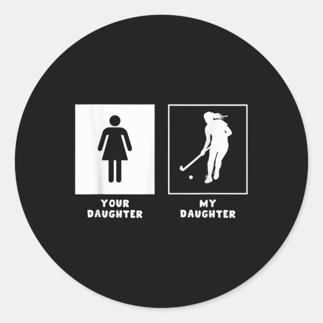 Your Daughter My Daughter Field Hockey Enthusiast  Classic Round Sticker (Front)