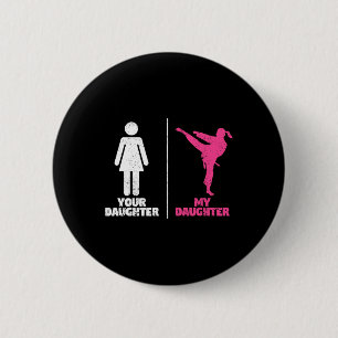 Your Daughter My Daughter Martial Arts Lovers Prou 6 Cm Round Badge