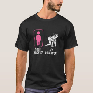 Your Daughter My Daughter u2013 Funny Wrestling Fa T-Shirt