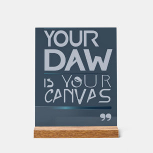 Your DAW is Your Canvas option 3 Acrylic Sign