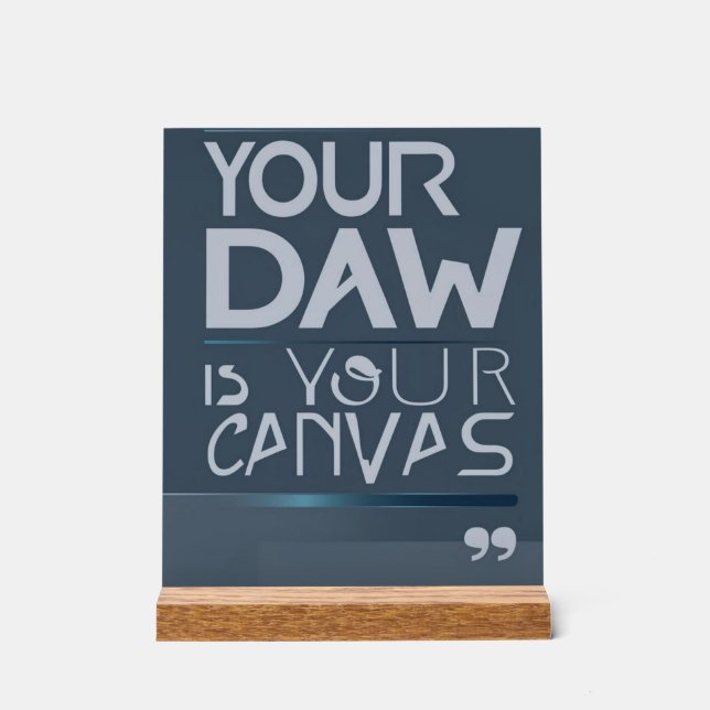 Your DAW is Your Canvas option 3 Acrylic Sign (Front)