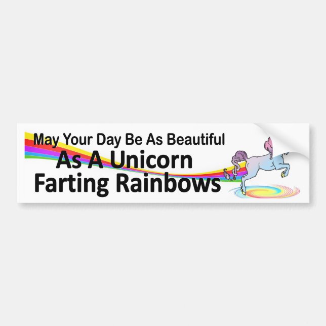 your day as beautiful as  unicorn farting rainbows bumper sticker (Front)
