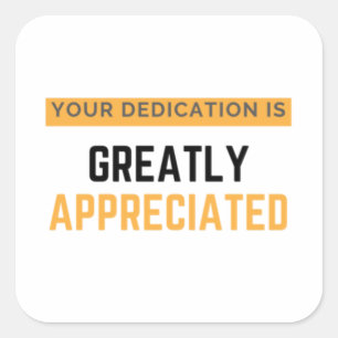 Your Dedication Is Greatly Appreciated bl Square Sticker