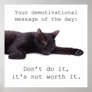 Your demotivational message of the day poster