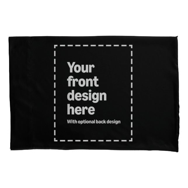 Your Design Here Pillowcase (Front)