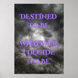 Your Destiny Is What You Decide To Be Poster