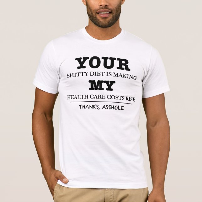 Your Diet is Making My Health Care Costs Rise T-Shirt (Front)