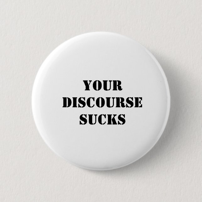Your discourse sucks 6 cm round badge (Front)