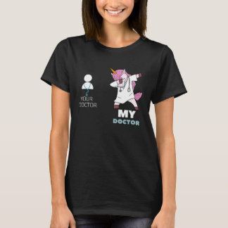 Your Doctor My Doctor I  Unicorn Doctor T-Shirt