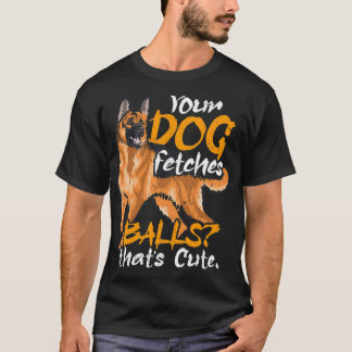 Your Dog Fetches Balls Police Dog Law Enforcement T-Shirt