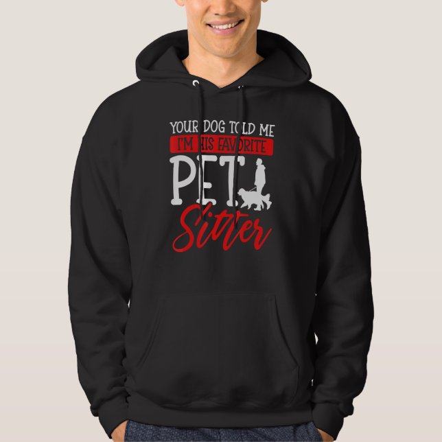 Your Dog Told Me I'm His Favourite Pet Sitter Hoodie (Front)