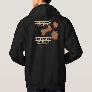 Your Dog Won’t Leave You When Everyone Else Does Hoodie