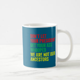 Your Don' Let President Get Whooped Coffee Mug