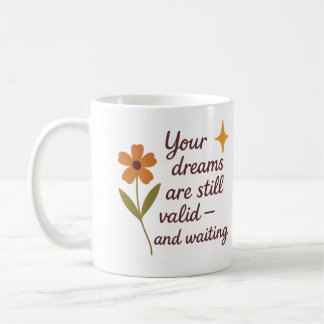 Your dreams are still valid and waiting - Mug
