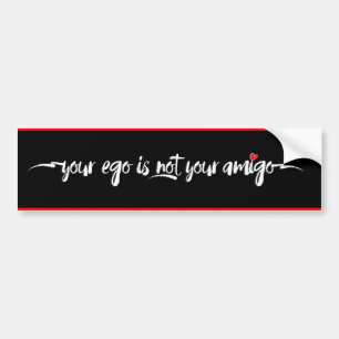Your Ego is NOT Your Amigo Bumper Sticker