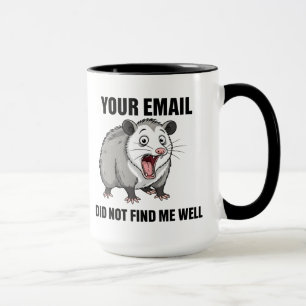 Your Email Did Not Find Me Well Funny Opossum Mug