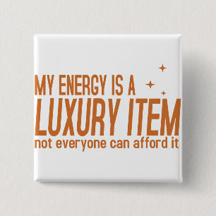 Your Energy is a Luxury Item 15 Cm Square Badge