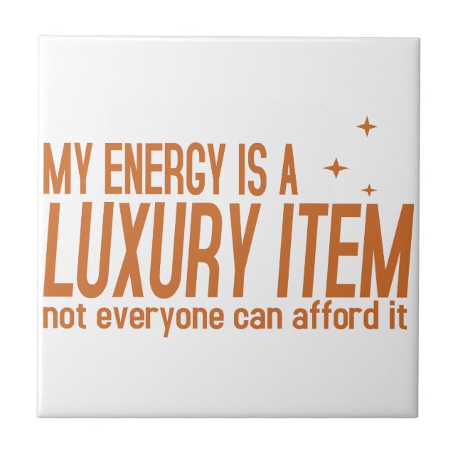 Your Energy is a Luxury Item Ceramic Tile (Front)