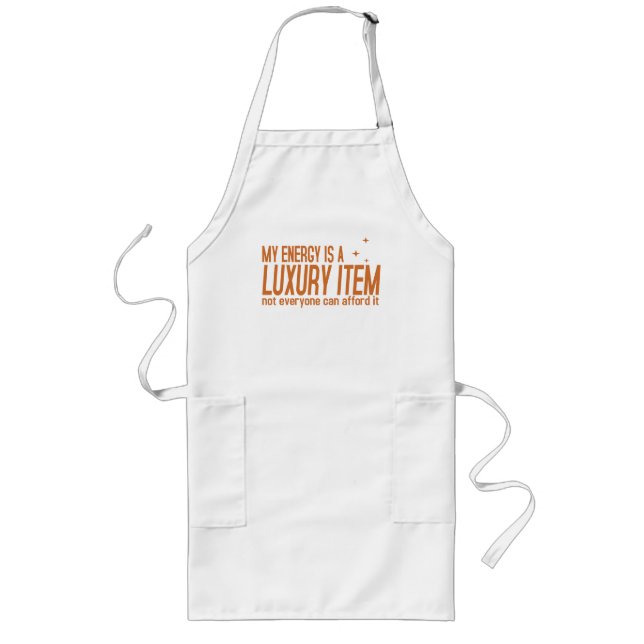 Your Energy is a Luxury Item Long Apron (Front)