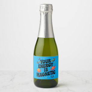 Your Energy Is Magnetic Sparkling Wine Label