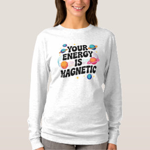Your Energy Is Magnetic T-Shirt