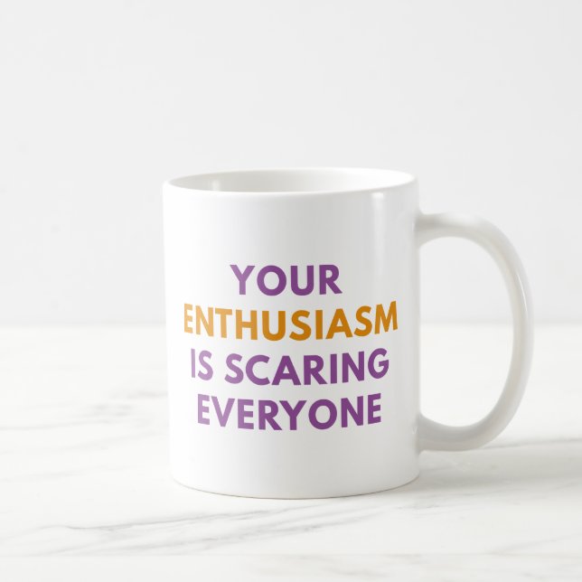 Your Enthusiasm Coffee Mug (Right)