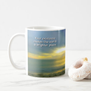 "Your Existence Makes the World a Brighter Place" Coffee Mug