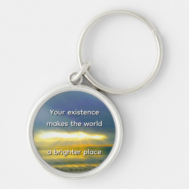 "Your Existence Makes the World a Brighter Place" Key Ring (Front)