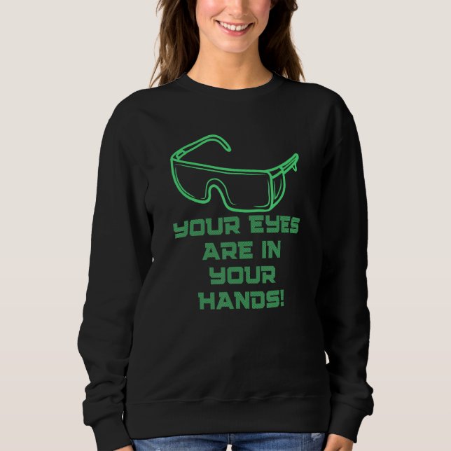 Your Eyes are in Your Hands  Eye Safety Campaign G Sweatshirt (Front)