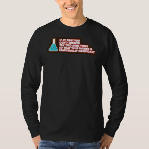 Your Failure Statistically Significant  Chemistry T-Shirt