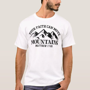 Your Faith Can Move Mountains T-Shirt