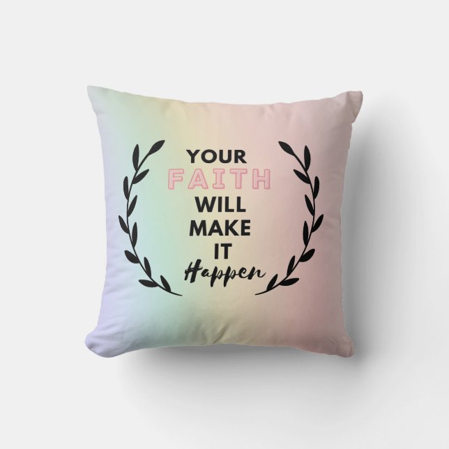 your faith will make it happen  cushion (Front)