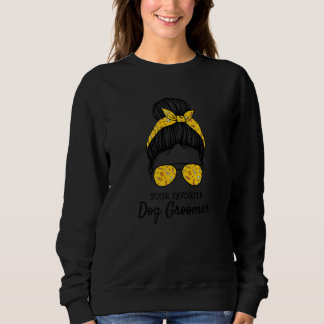Your Favorite Dog Groomer Dog Grooming Artist Groo Sweatshirt