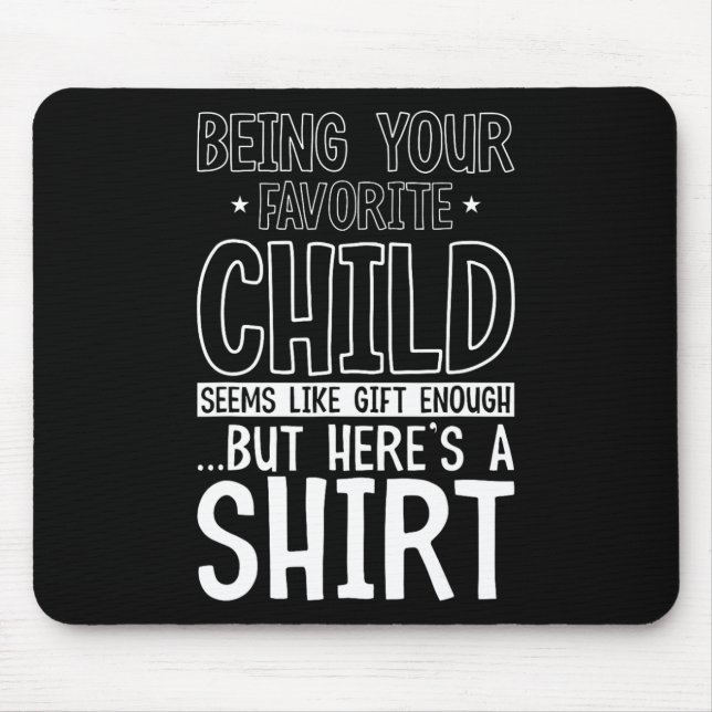Your Favourite Child Seems Like Enough Fathers Day Mouse Pad (Front)