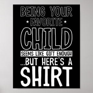 Your Favourite Child Seems Like Enough Fathers Day Poster