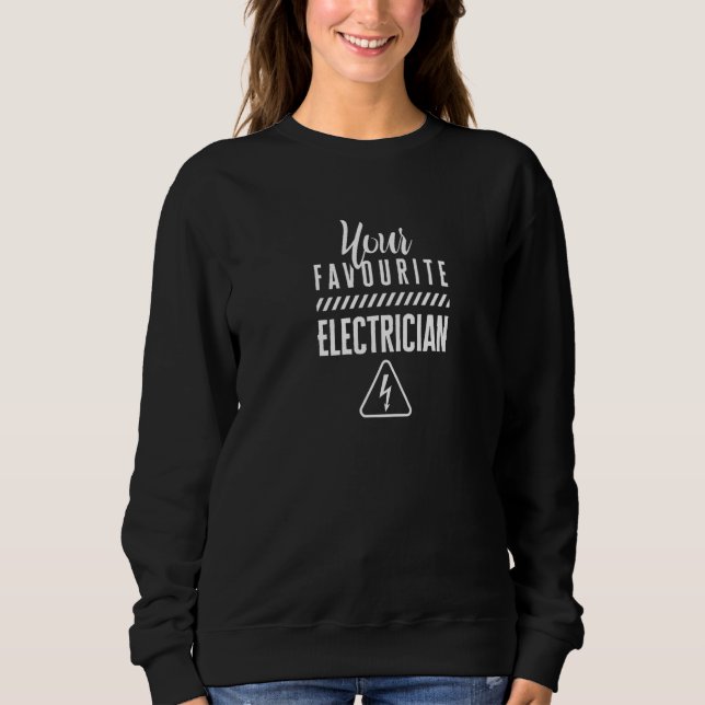 Your Favourite Electrician Electronic Electric Ele Sweatshirt (Front)