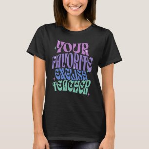 Your Favourite English Teacher Appreciation Cute T T-Shirt