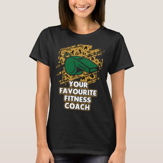 Your Favourite Fitness Coach  Health Coach Humor T-Shirt (Front)