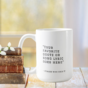 Your favourite quote or song lyrics - custom coffee mug