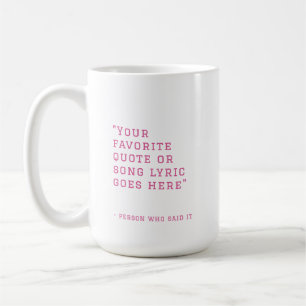 Your favourite quote or song lyrics - custom pink coffee mug