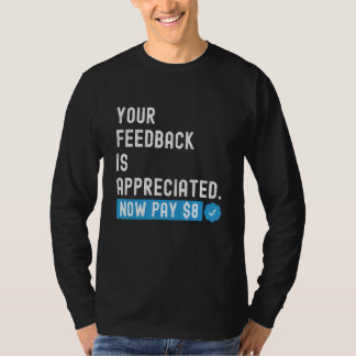 Your Feedback is Appreciated Now Pay  8 Dollars 1 T-Shirt