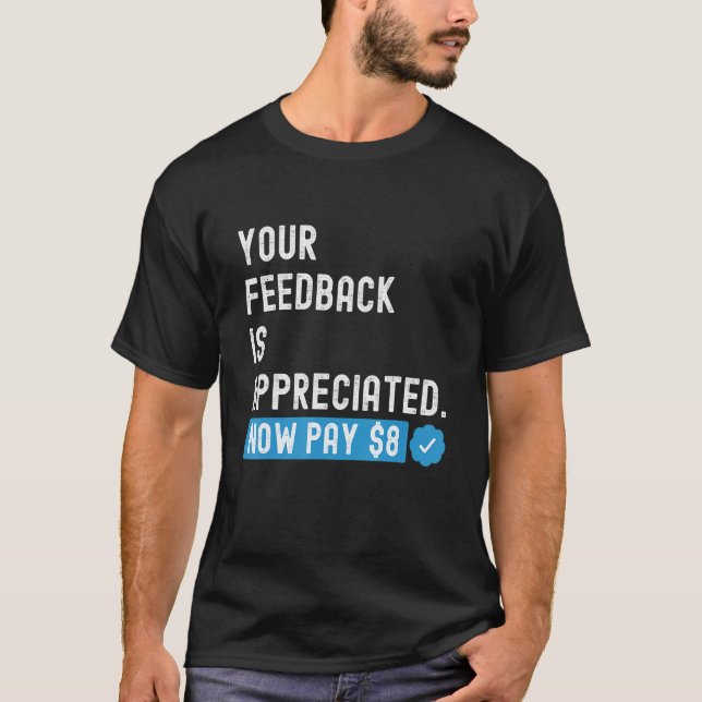 Your Feedback is Appreciated Now Pay  8 Dollars 1 T-Shirt (Front)