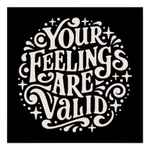 Your feelings are valid emotional validation poster